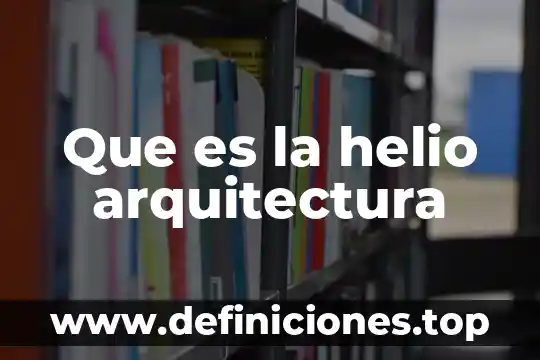 Qué es la próxima en arquitectura 7 Que es la helio arquitectura