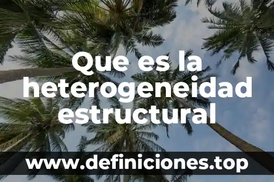 Física que es radiación 5 Que es la heterogeneidad estructural