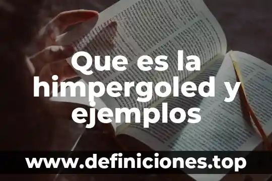 Que es la himpergoled y ejemplos