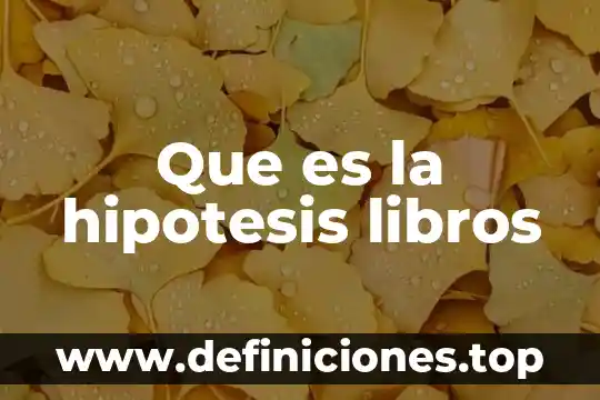 Que es una hipótesis y sus variables 4 Que es la hipotesis libros