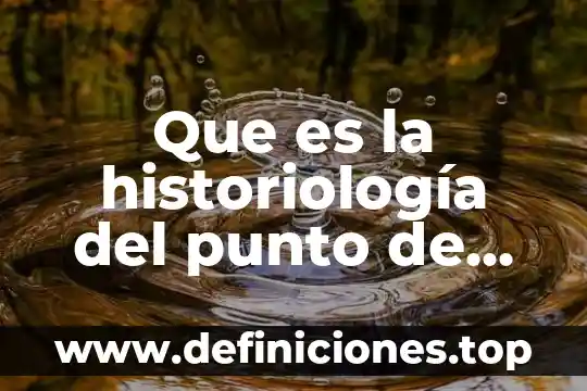 Que es la historiología del punto de vista enciclopedico