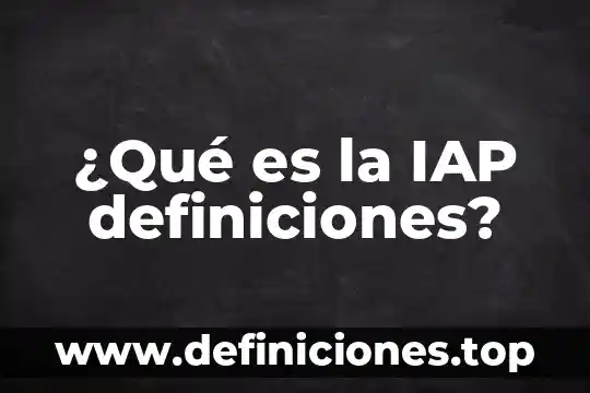 Que es un mantenimiento de las areas administrativas 7 ¿Qué es la IAP definiciones?