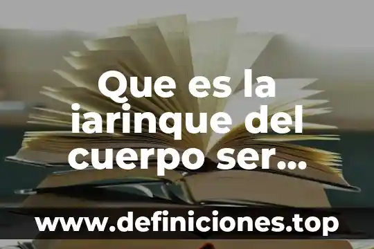 Que es la iarinque del cuerpo ser humano