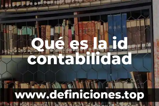 Qué es la id contabilidad