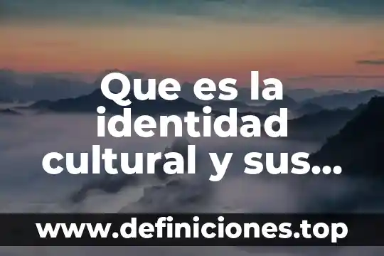 Que es la identidad cultural y sus caracteristicas