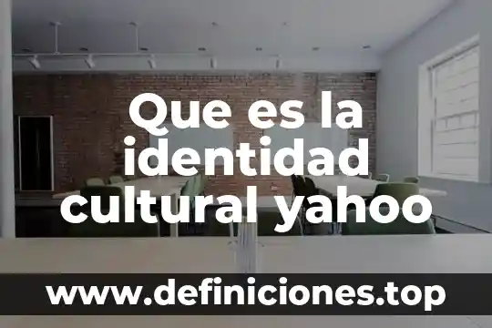 Define que es identidad en matemáticas 8 Que es la identidad cultural yahoo