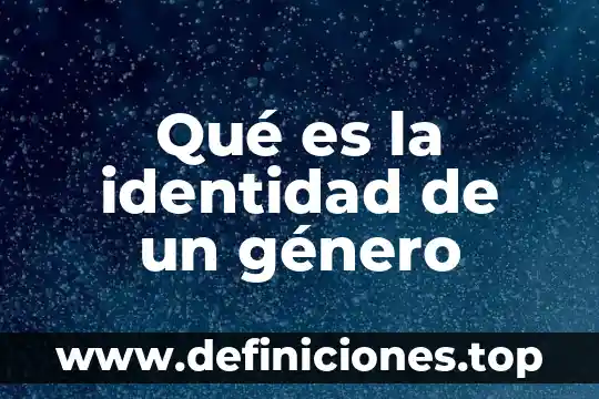 Que es constancia de genero 7 Qué es la identidad de un género