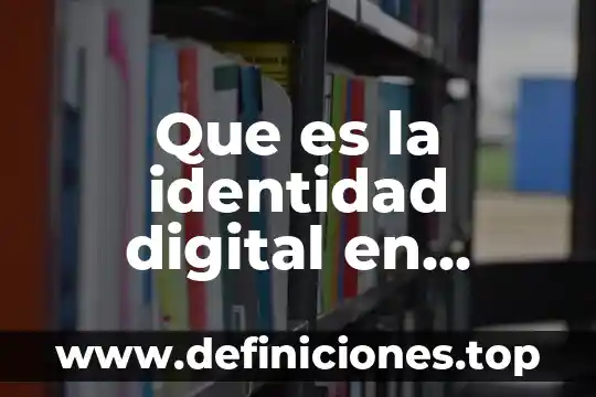 Que es la identidad digital en internet
