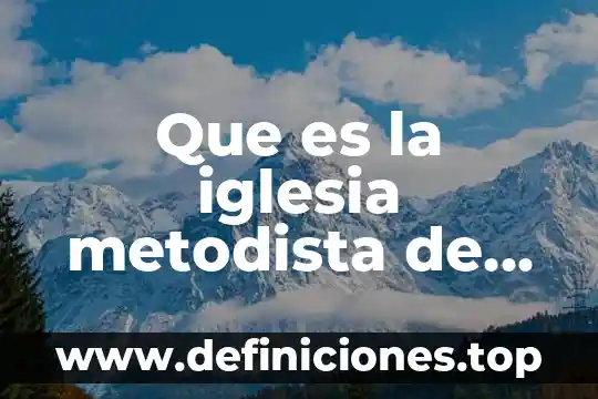 Qué es el tiempo ordinario para la iglesia católica 6 Que es la iglesia metodista de mexico
