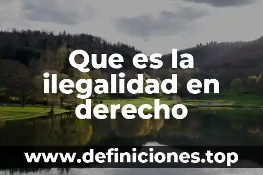 Que es visme y para que sirve 5 Que es la ilegalidad en derecho