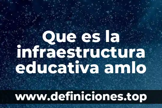 Qué es supervisora general de infraestructura 3 Que es la infraestructura educativa amlo