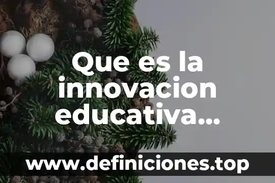 Proyecto de innovación educativa que es 7 Que es la innovacion educativa redalyc