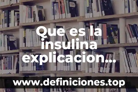 Que es la insulina explicacion para niños