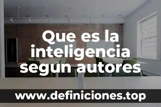 Que es la inteligencia segun autores