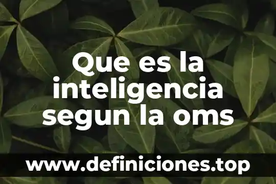 Que es una emoci贸n segun la oms 5 Que es la inteligencia segun la oms