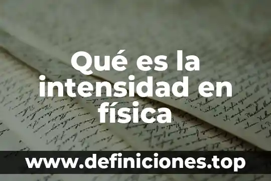 Qué es mejor o en mi intensidad de señal 8 Qué es la intensidad en física