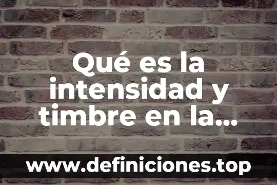 Qué es mejor o en mi intensidad de señal 4 Qué es la intensidad y timbre en la música unam