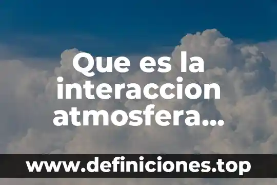 Que es la interaccion atmosfera océano definicion