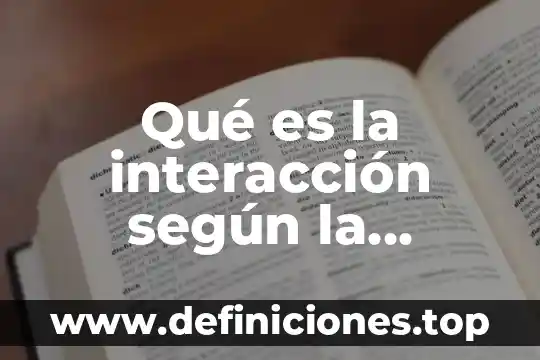 Que es un enfoque según perez 4 Qué es la interacción según la perspectiva psicosocial
