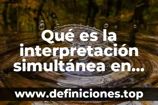 Que es pantalla gota de agua 6 Qué es la interpretación simultánea en lengua de señas mexicana