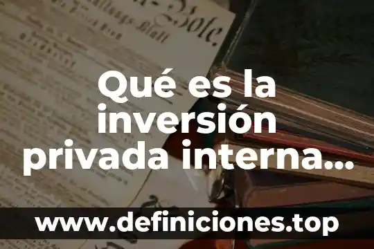Que es la jubilacion interna 5 Qué es la inversión privada interna bruta