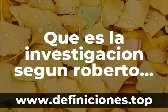 Que es la investigacion segun roberto hernandez sampieri