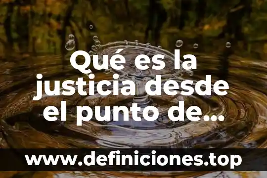Qué es la justicia desde el punto de vista penal