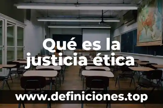 Qué es la justicia ética
