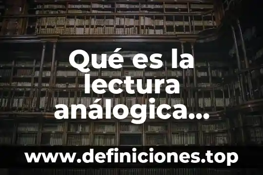 Qué es la lectura análogica valorativa