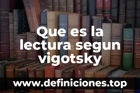 Que es la lectura segun vigotsky