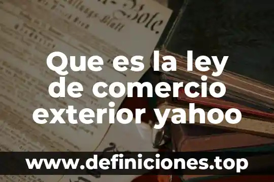 Qué es el e-document en comercio exterior 7 Que es la ley de comercio exterior yahoo