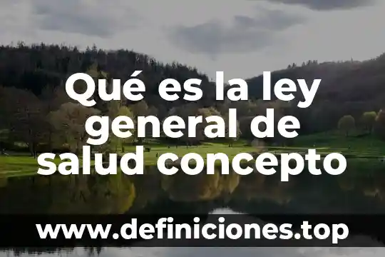 Concepto que es el sol 7 Qué es la ley general de salud concepto