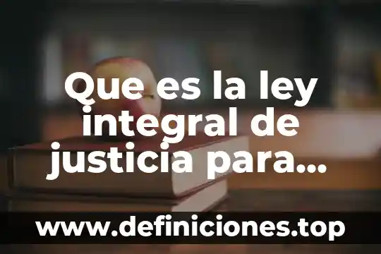 Que es la ley integral de justicia para adolecentes
