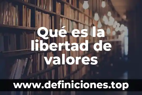 Qué es la libertad de valores