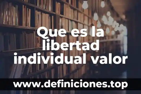 Que es la libertad individual valor