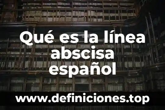 Qué es la línea abscisa español