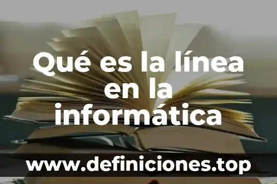 Que es dato campo y registro en informatica 3 Qué es la línea en la informática