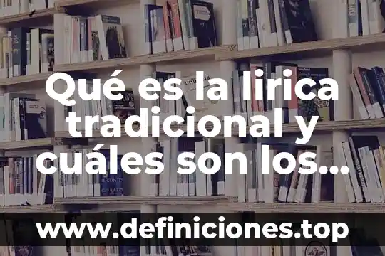 Qué es la lirica tradicional y cuáles son los ejemplos
