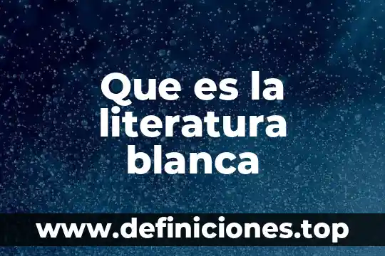 Que es llano en literatura 5 Que es la literatura blanca