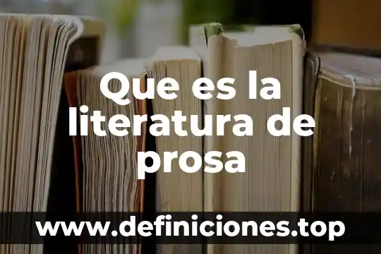 Que es hacer un texto en prosa 5 Que es la literatura de prosa