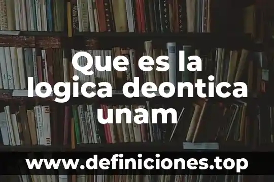 Que es la logica deontica unam