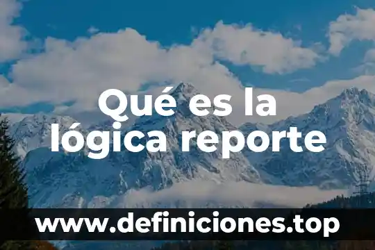 Qué es la lógica reporte