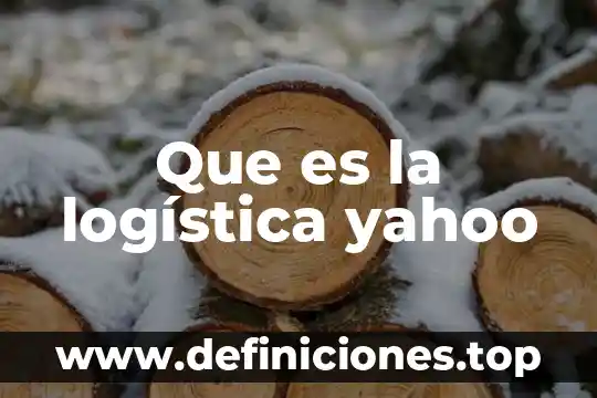 Que es la logística yahoo