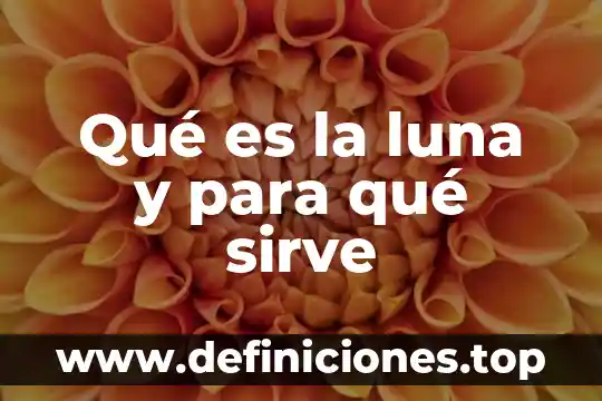 Que es una nota fórmula y para qué sirve 7 Qué es la luna y para qué sirve