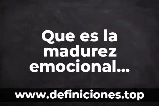 Que es la madurez emocional yahoo