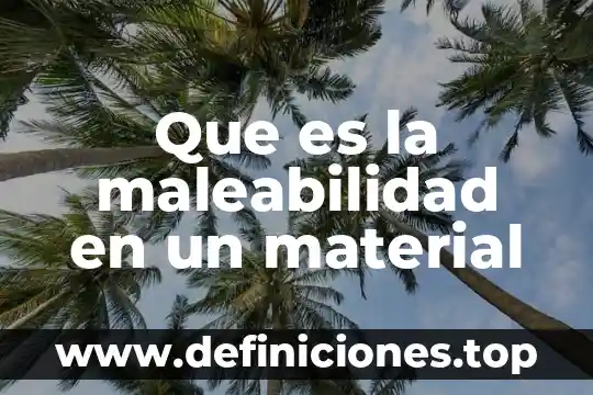 Que significa que es material buck una botas 8 Que es la maleabilidad en un material