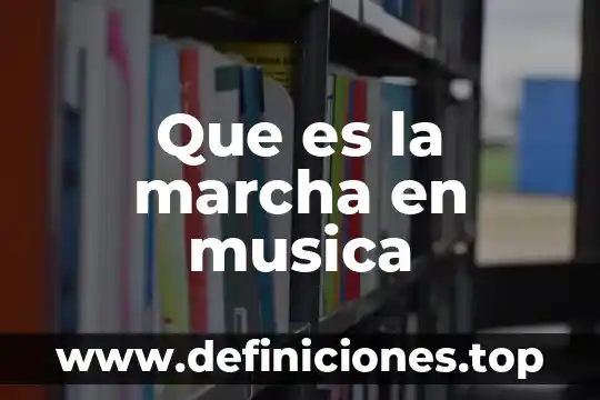 Que es la forma marcha en musica 6 Que es la marcha en musica