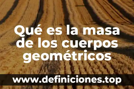 Cuerpos geométricos que es cilindros 3 Qué es la masa de los cuerpos geométricos
