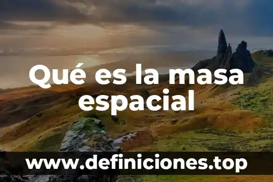 Que es visualizacion espacial 3 Qué es la masa espacial