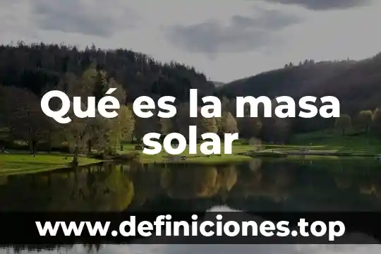 Qué es sistema solar con nombres 8 Qué es la masa solar